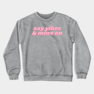 say yikes and move on Crewneck Sweatshirt